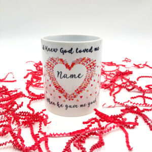 Personalized heart mug with God referenced. I knew God loved me when he gave me you!