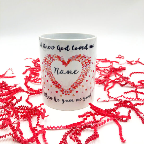 Personalized heart mug with God referenced. I knew God loved me when he gave me you!